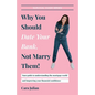 Why You Should Date Your Bank, Not Marry Them!: Your guide to understanding the mortgage world and improving your financial confidence - Paperback