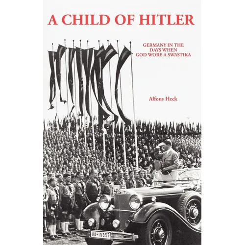A Child of Hitler: Germany in the Days When God Wore a Swastika - Paperback