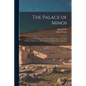 The Palace of Minos: A Comparative Account of the Successive Stages of the Early Cretan Civilization as Illustrated by the Discoveries at Knossos - Paperback