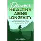 Discover Healthy Aging and Longevity - Paperback