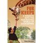 For Keeps: A Window Into the Fascinating World of Zookeeping - Paperback