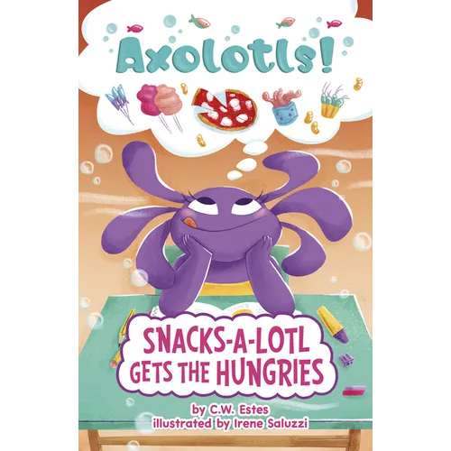 Snacks-A-Lotl Gets the Hungries - Paperback