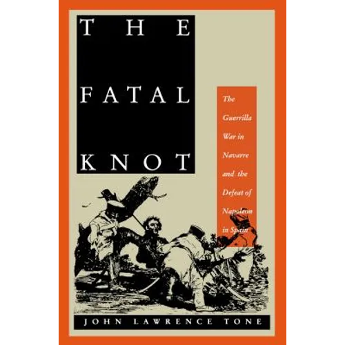 The Fatal Knot: The Guerrilla War in Navarre and the Defeat of Napoleon in Spain - Paperback