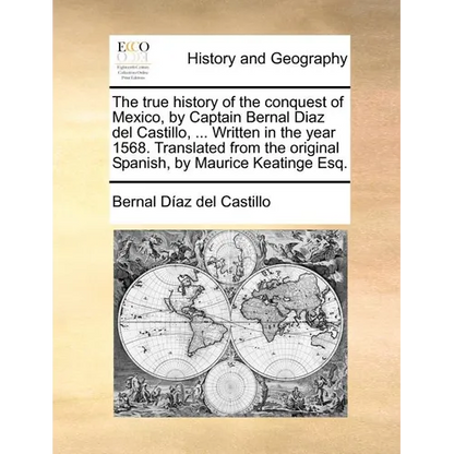 The true history of the conquest of Mexico, by Captain Bernal Diaz del Castillo, ... Written in the year 1568. Translated from the original Spanish, b - Paperback