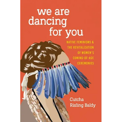 We Are Dancing for You: Native Feminisms and the Revitalization of Women's Coming-Of-Age Ceremonies - Paperback