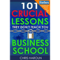 101 Crucial Lessons They Don't Teach You in Business School - Paperback