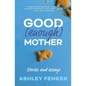 Good (Enough) Mother: Stories and Essays - Paperback