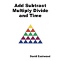Add Subtract Multiply Divide and Time - Paperback
