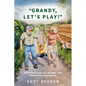 "Grandy, Let's Play!": Reflections on the Joy, Blessings, and Wonder of Grandparenting - Paperback