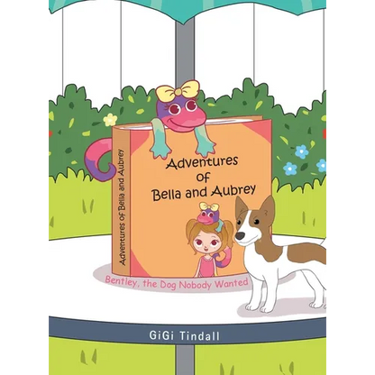 Adventures of Bella and Aubrey: Bentley, the Dog Nobody Wanted - Hardcover
