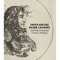 Paper Knives, Paper Crowns: Political Prints in the Dutch Republic - Hardcover