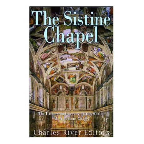 The Sistine Chapel: The History and Legacy of the World's Most Famous Chapel - Paperback