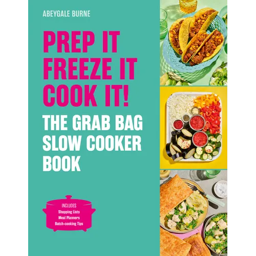 Prep It, Freeze It, Cook It! the Grab Bag Slow Cooker Book: The Grab Bag Slow Cooker Book - Hardcover