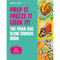 Prep It, Freeze It, Cook It! the Grab Bag Slow Cooker Book: The Grab Bag Slow Cooker Book - Hardcover