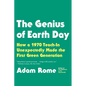 The Genius of Earth Day: How a 1970 Teach-In Unexpectedly Made the First Green Generation - Paperback