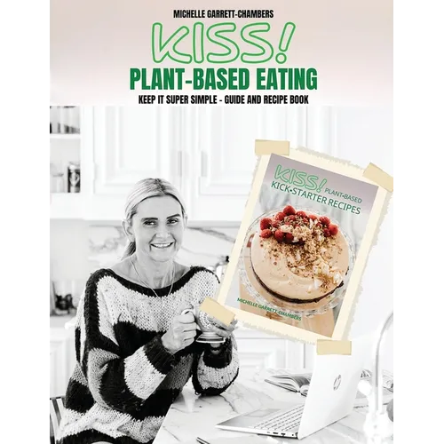 Kiss!: Plant-Based Eating & Kick-Starter Recipes - Paperback