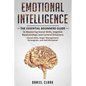 Emotional Intelligence: The Essential Beginners Guide to mastering social skills, improve relationship and control emotions (social skills, an - Paperback