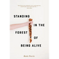 Standing in the Forest of Being Alive - Paperback