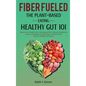 Fiber Fueled: The Plant-Based Eating, Healthy Gut 101 - Hardcover