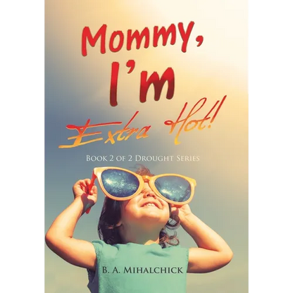 Mommy, I'm Extra Hot!: Book 2 of 2 Drought Series - Hardcover