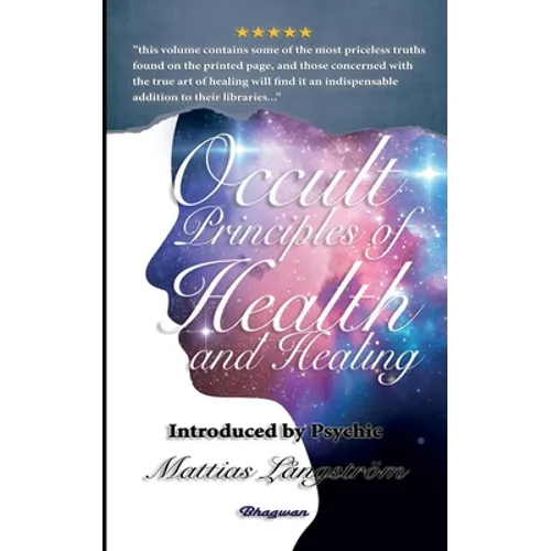 Occult Principles of Health and Healing: BRAND NEW! Introduced by Psychic Mattias Långström - Paperback