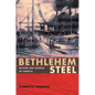 Bethlehem Steel: Builder and Arsenal of America - Paperback