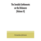 The Swedish settlements on the Delaware: their history and relation to the Indians, Dutch and English, 1638-1664: with an account of the South, the Ne - Paperback