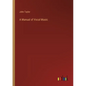 A Manual of Vocal Music - Paperback