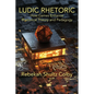 Ludic Rhetoric: How Games Enhance Rhetorical Theory and Pedagogy - Paperback