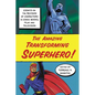 The Amazing Transforming Superhero!: Essays on the Revision of Characters in Comic Books, Film and Television - Paperback