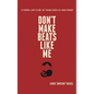 Don't Make Beats Like Me: 24 Powerful Laws To Guide You Towards Success As A Music Producer - Paperback