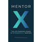 Mentor X: The Life-Changing Power of Extraordinary Mentors - Hardcover