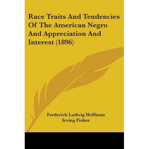 Race Traits And Tendencies Of The American Negro And Appreciation And Interest (1896) - Paperback