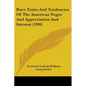 Race Traits And Tendencies Of The American Negro And Appreciation And Interest (1896) - Paperback