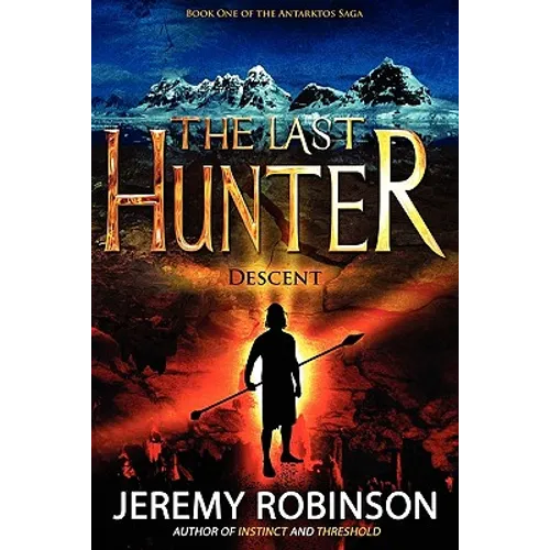 The Last Hunter - Descent (Book 1 of the Antarktos Saga) - Paperback