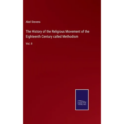 The History of the Religious Movement of the Eighteenth Century called Methodism: Vol. II - Hardcover