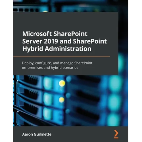 Microsoft SharePoint Server 2019 and SharePoint Hybrid Administration: Deploy, configure, and manage SharePoint on-premises and hybrid scenarios - Paperback
