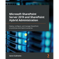 Microsoft SharePoint Server 2019 and SharePoint Hybrid Administration: Deploy, configure, and manage SharePoint on-premises and hybrid scenarios - Paperback