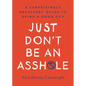 Just Don't Be an Asshole: A Surprisingly Necessary Guide to Being a Good Guy: A Parenting Book - Hardcover