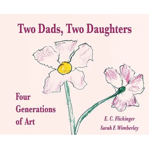 Two Dads, Two Daughters: Four Generations of Art - Hardcover