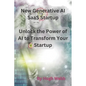 New Generative AI SaaS Startup: Unlock the Power of AI to Transform Your Startup - Paperback