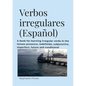 Verbos irregulares (Español): A book for learning verbs in the tenses presence, indefinido, subjective, imperfect, future and conditional - Paperback