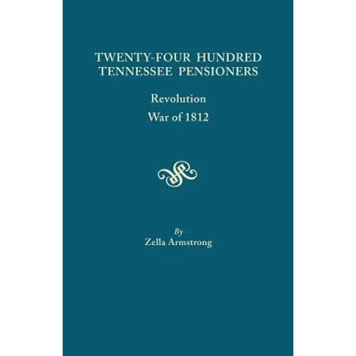 Twenty-Four Hundred Tennessee Pensioners: Revolution, War of 1812 - Paperback
