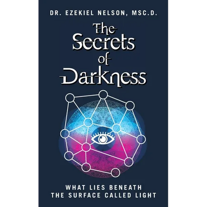 The Secrets Of Darkness: What Lies Beneath the Surface Called Light - Paperback