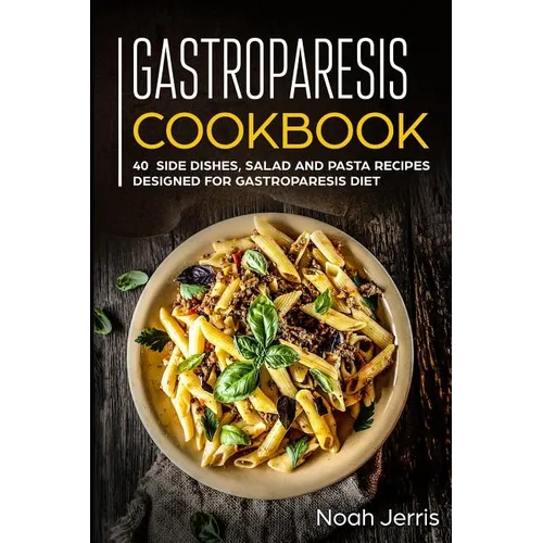 Gastroparesis Cookbook: 40+ Side dishes, Salad and Pasta recipes designed for Gastroparesis diet - Paperback