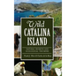 Wild Catalina Island: Natural Secrets and Ecological Triumphs - Hardcover