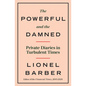 The Powerful and the Damned: Private Diaries in Turbulent Times - Hardcover