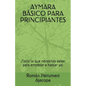Aymara Básico Para Principiantes: ¡Todo lo que necesitas saber para empezar a hablar ya! - Paperback