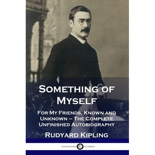 Something of Myself: For My Friends, Known and Unknown - The Complete Unfinished Autobiography - Paperback
