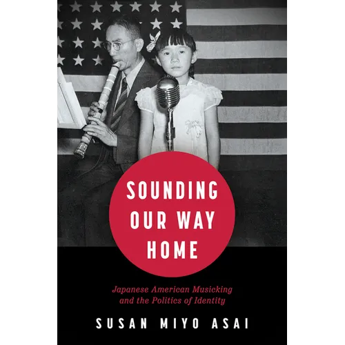 Sounding Our Way Home: Japanese American Musicking and the Politics of Identity - Paperback